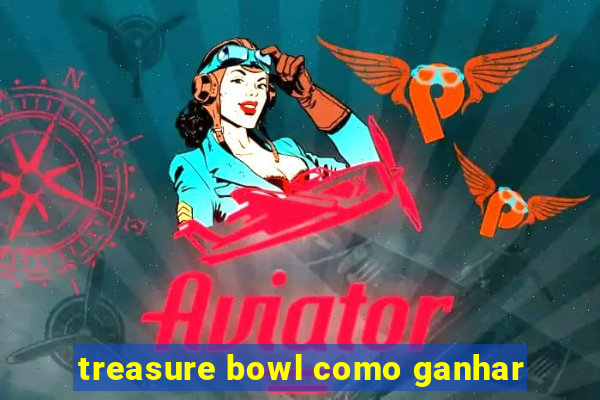 treasure bowl como ganhar